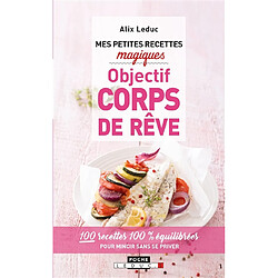 Mes petites recettes magiques objectif corps de rêve : 100 recettes 100 % équilibrées pour mincir sans se priver - Occasion