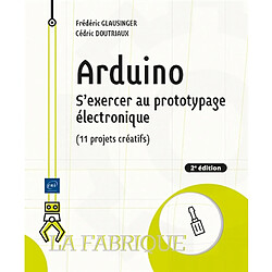 Arduino : s'exercer au prototypage électronique (11 projets créatifs)