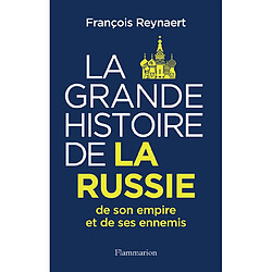 La grande histoire de la Russie, de son empire et de ses ennemis