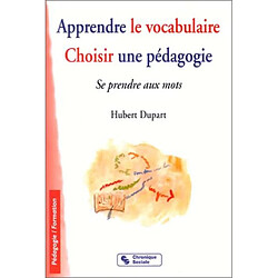 Apprendre le vocabulaire : choisir une pédagogie, se prendre aux mots - Occasion