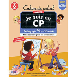 Je suis en CP : cahier de calcul, niveau 2, dès 6 ans : pédagogie Montessori, mieux apprendre grâce aux neurosciences