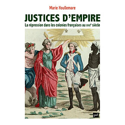 Justices d'empire : la répression dans les colonies françaises au XVIIIe siècle