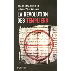 La révolution des Templiers : une histoire perdue du XIIe siècle