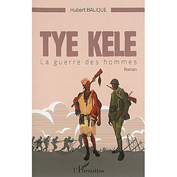 Tye Kele : la guerre des hommes