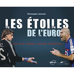 Les étoiles de l'Euro : les plus grands joueurs racontent...