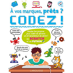 A vos marques, prêts ? Codez ! : en Scratch et en Python : réalise tes propres jeux vidéo et deviens un programmeur de génie !