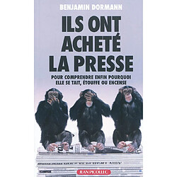 Ils ont acheté la presse : pour comprendre enfin pourquoi elle se tait, étouffe ou encense