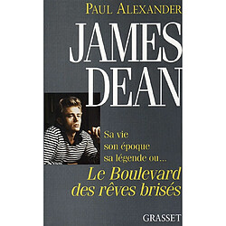 James Dean, sa vie, son époque, sa légende ou Le boulevard des rêves brisés