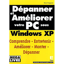 Dépanner et améliorer votre PC sous Windows XP : comprendre, entretenir, améliorer, monter, dépanner - Occasion