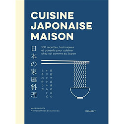 Cuisine japonaise maison : 100 recettes, techniques et conseils pour cuisiner chez soi comme au Japon