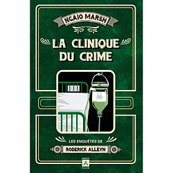 Les enquêtes de Roderick Alleyn. Vol. 3. La clinique du crime