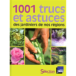 1.001 trucs et astuces des jardiniers de nos régions - Occasion