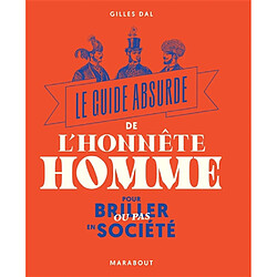 Le guide absurde de l'honnête homme : pour briller ou pas en société