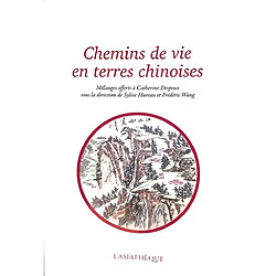 Chemins de vie en terres chinoises : mélanges offerts à Catherine Despeux