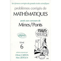 Problèmes corrigés de mathématiques posés aux concours de Mines-Ponts. Vol. 6