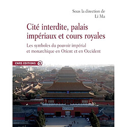 Cité interdite, palais impériaux et cours royales : les symboles du pouvoir impérial et monarchique en Orient et en Occident