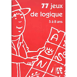 77 jeux de logique dont 14 évaluations pour apprendre à raisonner aux enfants de 5 à 8 ans - Occasion