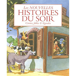 Les nouvelles histoires du soir : contes, fables et légendes