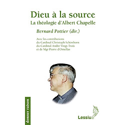 Dieu à la source : la théologie d'Albert Chapelle : actes du Colloque Albert Chapelle, un théologien, tenu à Bruxelles et à Paris du 10 au 13 février 2009 - Occasion