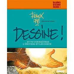 Dessine !... : et tu connaîtras l'Univers et les dieux : réflexions sur le dessin