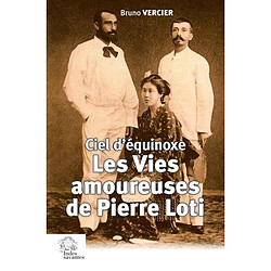 Les vies amoureuses de Pierre Loti : ciel d'équinoxe