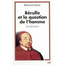 Bérulle et la question de l'homme : servitude et liberté - Occasion