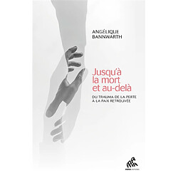 Jusqu'à la mort et au-delà : du trauma de la perte à la paix retrouvée - Occasion