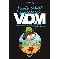 L'anti-cahier de vacances VDM : des jeux, des tests, des conseils, de la lecture, le tout à la sauce VDM