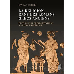 La religion dans les romans grecs anciens : pratiques et représentations à l'époque impériale