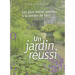 Un jardin réussi : les plus belles plantes à la portée de tous