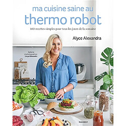 Ma cuisine saine au thermo robot : 100 recettes simples pour tous les jours de la semaine