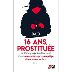 16 ans, prostituée : le témoignage bouleversant d'une adolescente prise au piège des réseaux sociaux : récit - Occasion