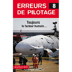 Erreurs de pilotage. Vol. 8. Toujours le facteur humain...