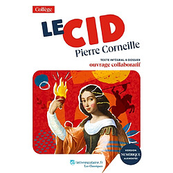 Le Cid : texte intégral & dossier : ouvrage collaboratif