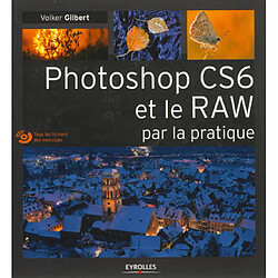 Photoshop CS6 et le Raw : par la pratique - Occasion