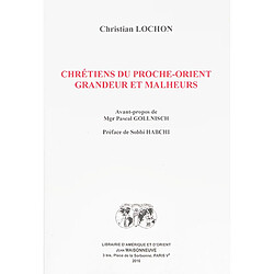 Chrétiens du Proche-Orient : grandeur et malheurs - Occasion