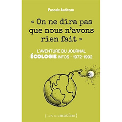 On ne dira pas que nous n'avons rien fait : l'aventure du journal Ecologie infos, 1972-1992