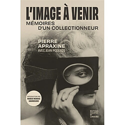 L'image à venir : mémoires d'un collectionneur - Occasion