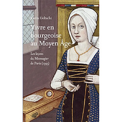 Vivre en bourgeoise au Moyen Age : les leçons du Mesnagier de Paris (1393)