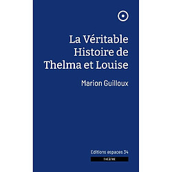 La véritable histoire de Thelma et Louise : théâtre