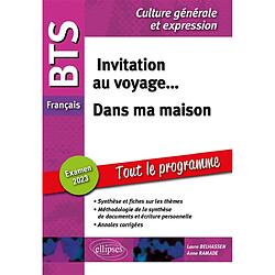 Invitation au voyage... dans ma maison : BTS français, culture générale et expression, tout le programme : examen 2023 - Occasion