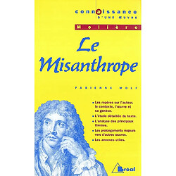 Le misanthrope, Molière : les repères sur l'auteur, le contexte, l'oeuvre et sa genèse, l'étude détaillée du texte, l'analyse des principaux thèmes, les prolongements majeurs vers d'autres oeuvres, les annexes utiles - Occasion