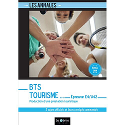 Annales BTS tourisme : épreuve E4-U42, production d'une prestation touristique : 5 sujets officiels et leurs corrigés commentés - Occasion