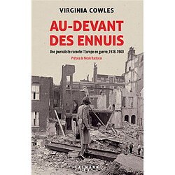 Au-devant des ennuis : une journaliste raconte l'Europe en guerre, 1936-1940