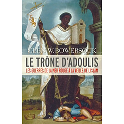 Le trône d'Adoulis : les guerres de la mer Rouge à la veille de l'islam - Occasion