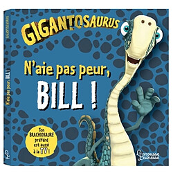 Gigantosaurus. N'aie pas peur, Bill !