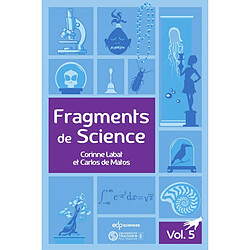 Fragments de science. Vol. 5. Le sphagnum acutifolium, la fluorite, l'homme de Libos, l'héliostat de Foucault, la loi de la gravitation universelle