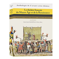 Le théâtre français du Moyen Age et de la Renaissance : histoire, textes choisis, mises en scène