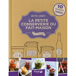 La petite conserverie du fait-maison : 100 recettes gourmandes à conserver : confitures, chutneys, bocaux, vins et liqueurs de fruits - Occasion