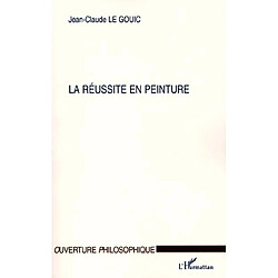 La réussite en peinture : comment peut-on voir ou quand peut-on dire qu'une œoeuvre est réussie ?